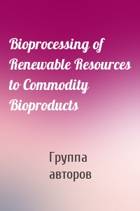 Bioprocessing of Renewable Resources to Commodity Bioproducts