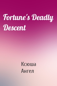 Fortune's Deadly Descent