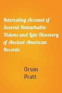 Interesting Account of Several Remarkable Visions and Late Discovery of Ancient American Records