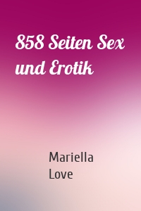 858 Seiten Sex und Erotik