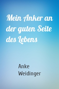 Mein Anker an der guten Seite des Lebens