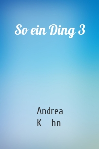 So ein Ding 3