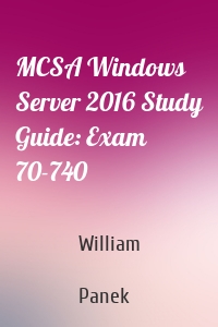 MCSA Windows Server 2016 Study Guide: Exam 70-740