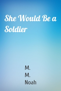 She Would Be a Soldier