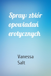 Spray: zbiór opowiadań erotycznych