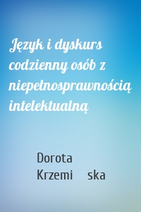 Język i dyskurs codzienny osób z niepełnosprawnością intelektualną