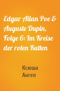 Edgar Allan Poe & Auguste Dupin, Folge 6: Im Kreise der roten Kutten