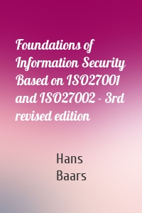 Foundations of Information Security Based on ISO27001 and ISO27002 - 3rd revised edition