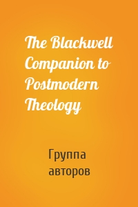 The Blackwell Companion to Postmodern Theology