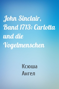 John Sinclair, Band 1713: Carlotta und die Vogelmenschen