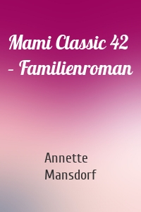 Mami Classic 42 – Familienroman