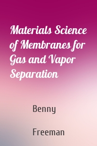 Materials Science of Membranes for Gas and Vapor Separation