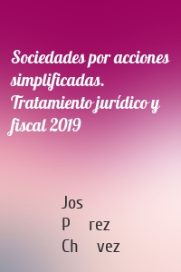 Sociedades por acciones simplificadas. Tratamiento jurídico y fiscal 2019