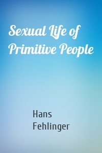 Sexual Life of Primitive People