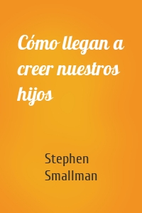 Cómo llegan a creer nuestros hijos