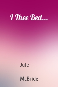 I Thee Bed...