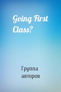 Going First Class?