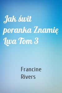 Jak świt poranka Znamię Lwa Tom 3