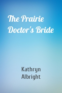 The Prairie Doctor's Bride