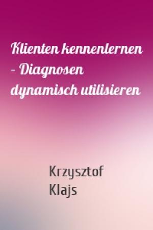 Обложка книги «Klienten kennenlernen – Diagnosen dynamisch utilisieren» — Krzysztof Klajs