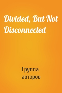 Divided, But Not Disconnected