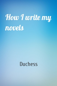 How I write my novels