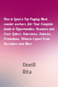 How to Land a Top-Paying Meat counter workers Job: Your Complete Guide to Opportunities, Resumes and Cover Letters, Interviews, Salaries, Promotions, What to Expect From Recruiters and More