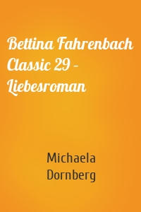 Bettina Fahrenbach Classic 29 – Liebesroman
