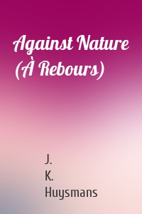 Against Nature (À Rebours)