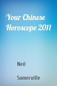 Your Chinese Horoscope 2011