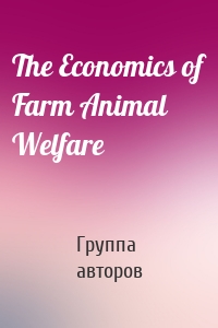 The Economics of Farm Animal Welfare