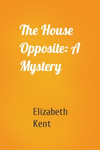 The House Opposite: A Mystery