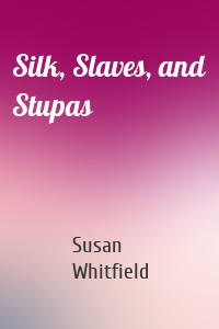 Silk, Slaves, and Stupas