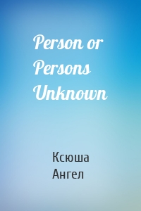 Person or Persons Unknown