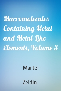 Macromolecules Containing Metal and Metal-Like Elements, Volume 3