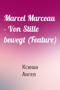 Marcel Marceau - Von Stille bewegt (Feature)