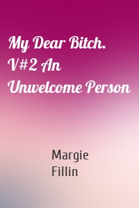 My Dear Bitch. V#2 An Unwelcome Person