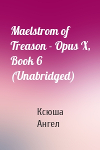 Maelstrom of Treason - Opus X, Book 6 (Unabridged)