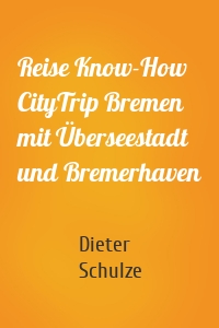 Reise Know-How CityTrip Bremen mit Überseestadt und Bremerhaven