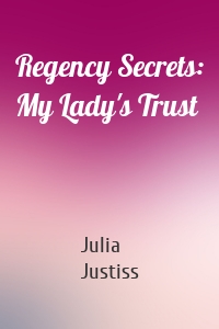 Regency Secrets: My Lady's Trust