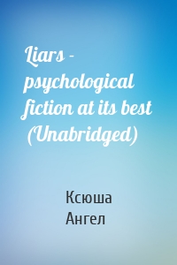 Liars - psychological fiction at its best (Unabridged)