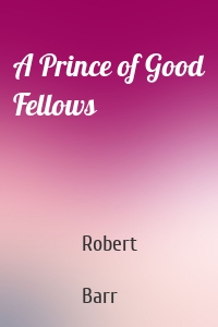 A Prince of Good Fellows