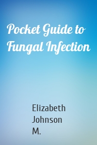 Pocket Guide to Fungal Infection