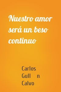 Nuestro amor será un beso continuo