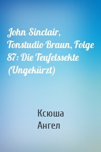 John Sinclair, Tonstudio Braun, Folge 87: Die Teufelssekte (Ungekürzt)