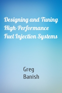 Designing and Tuning High-Performance Fuel Injection Systems