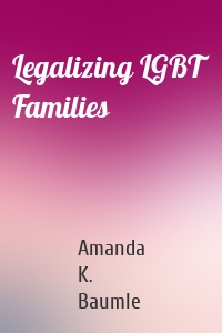 Legalizing LGBT Families