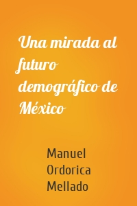 Una mirada al futuro demográfico de México