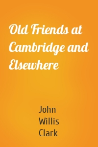 Old Friends at Cambridge and Elsewhere