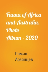 Fauna of Africa and Australia. Photo Album – 2020